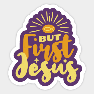 But Jesus First - Christian Worship Sticker